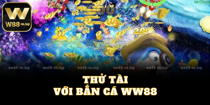 Thử tài với bắn cá WW88