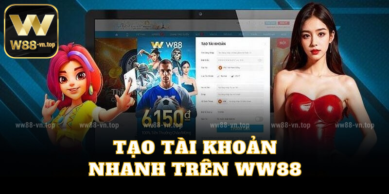 Tạo tài khoản nhanh trên WW88