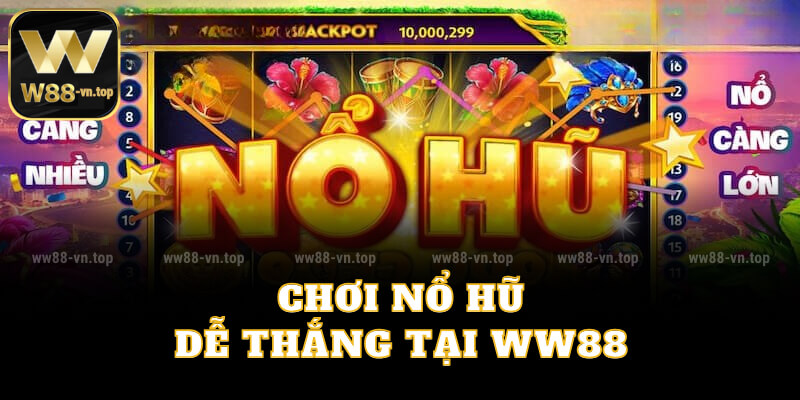 Chơi nổ hũ dễ thắng tại WW88