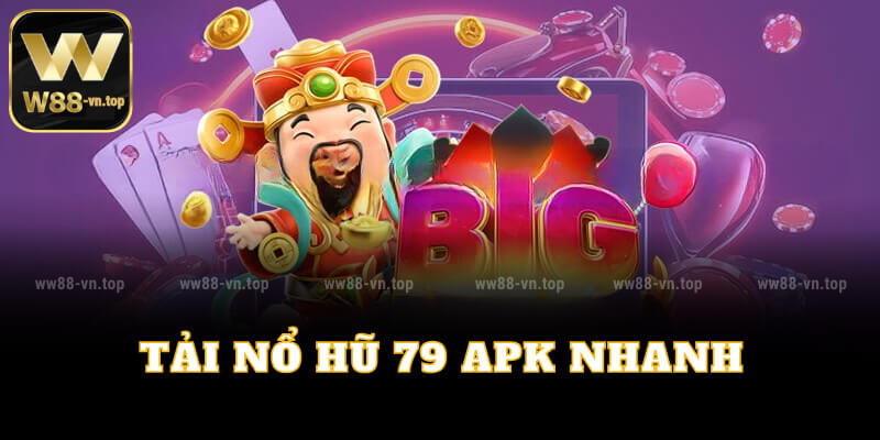 Tải nổ hũ 79 APK nhanh