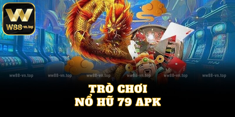 Trò chơi nổ hũ 79 APK